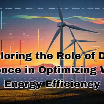 Exploring the Role of Data Science in Optimizing Wind Energy Efficiency