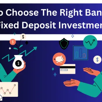 How To Choose The Right Bank For A Fixed Deposit Investment