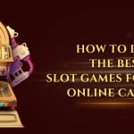 How To Pick The Best Slot Games For Your Online Casino