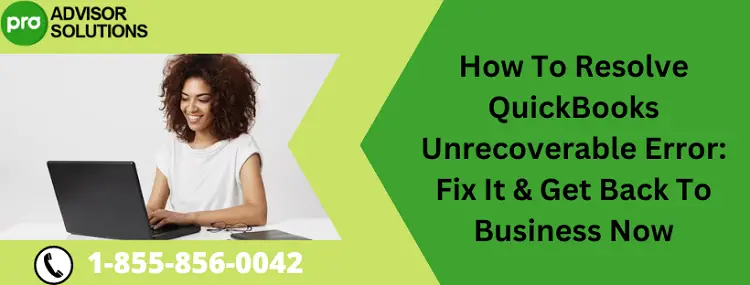 How To Resolve QuickBooks Unrecoverable Error Fix It & Get Back To Business Now