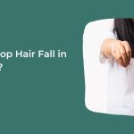 How to Stop Hair Fall in Monsoon