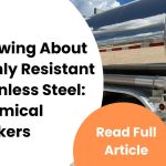 Knowing About Highly Resistant Stainless Steel Chemical Tankers