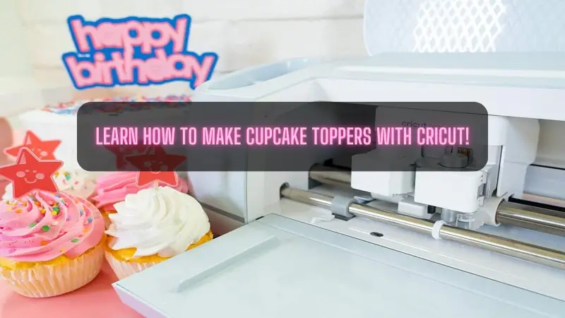 Learn How to Make Cupcake Toppers With Cricut!