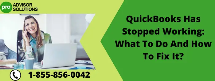 QuickBooks Has Stopped Working What To Do And How To Fix It