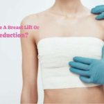 Should You Have A Breast Lift Or Breast Reduction