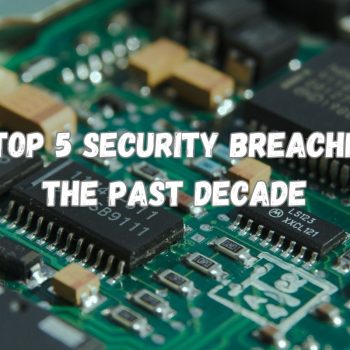 The Top 5 Security Breaches of the Past Decade