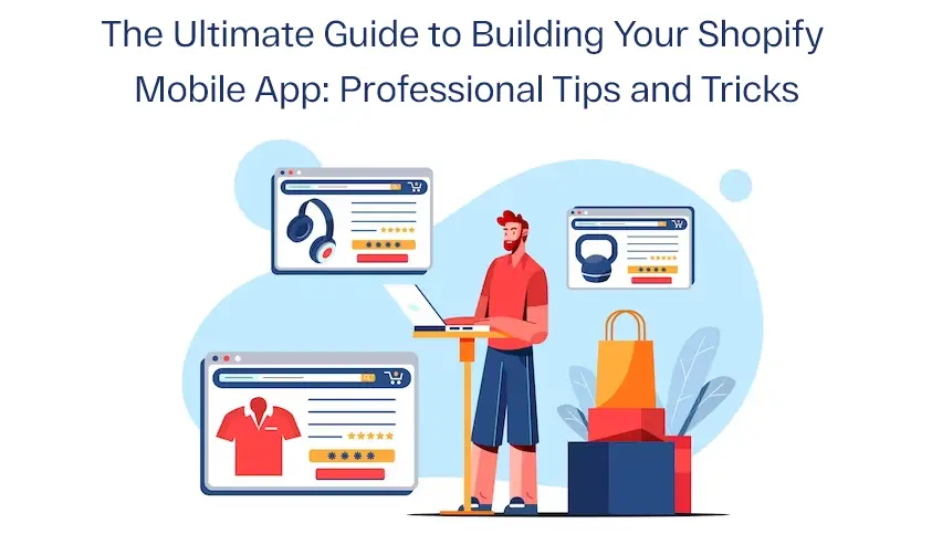 The Ultimate Guide to Building Your Shopify Mobile App Professional Tips and Tricks