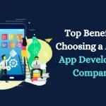 Top Benefits Of Choosing a Android App Development Company...!