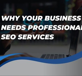 Why Your Business Needs Professional SEO Services