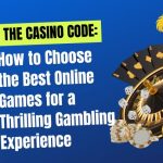 3.Cracking the Casino Code-How to Choose the Best Online Games for a Thrilling Gambling Experience (1)