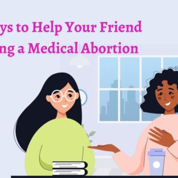8 Ways to Help Your Friend During a Medical Abortion