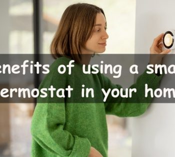 Benefits of using a smart thermostat in your home.