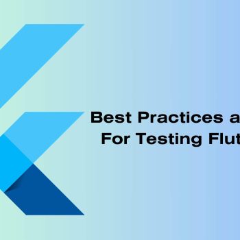 Best Practices and Tools For Testing Flutter App (1)