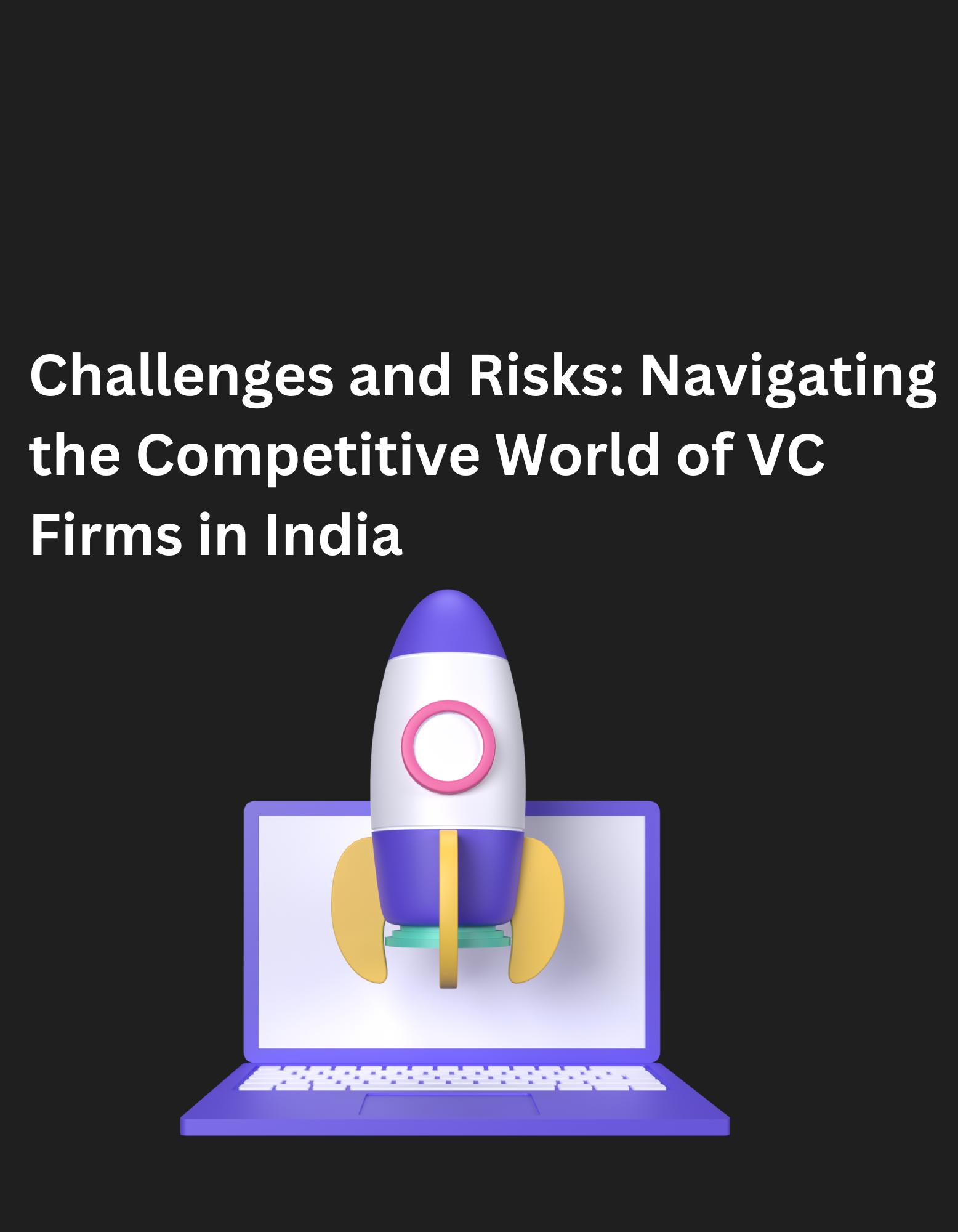 Challenges and Risks Navigating the Competitive World of VC Firms in India