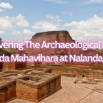 Discovering The Archaeological Site of Nalanda Mahavihara at Nalanda, Bihar