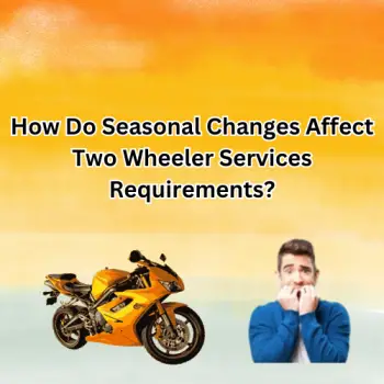 How Do Seasonal Changes Affect Two Wheeler Services Requirements