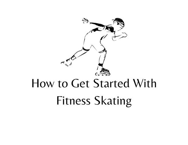 How to Get Started With Fitness Skating