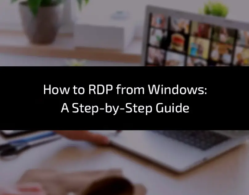 How-to-RDP-from-Windows-A-Step-by-Step-Guide (2) (1)