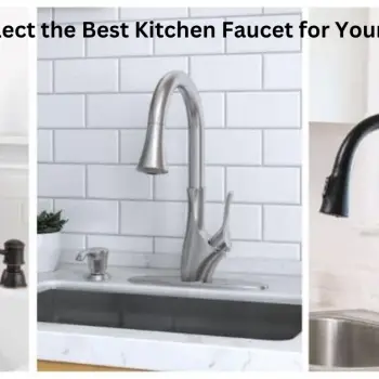 How to Select the Best Kitchen Faucet for Your Home
