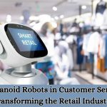 Humanoid Robots in Customer Service Transforming the Retail Industry