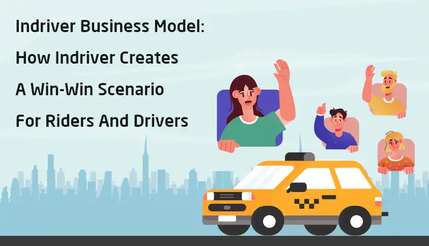 Indriver Business ModelHow Indriver Creates A Win-Win ScenarioFor Riders And Drivers – 1