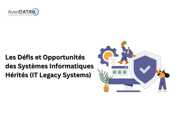 Les Défis et Opportunités des Systèmes Informatiques Hérités (IT Legacy Systems)