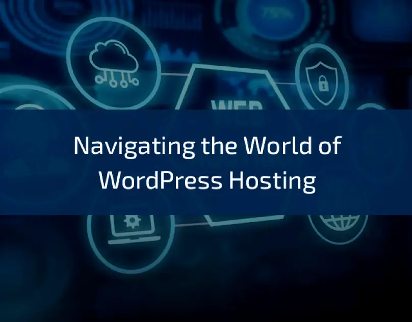 Navigating-the-World-of-WordPress-Hosting (1) (2)