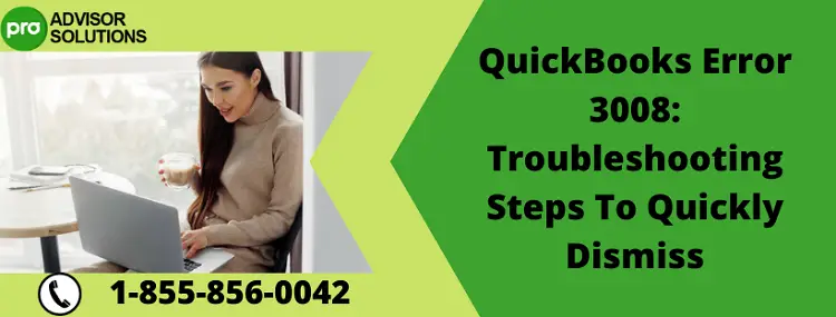 QuickBooks Error 3008 Troubleshooting Steps To Quickly Dismiss