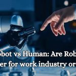 Robot vs Human Are Robot better for work industry or Not