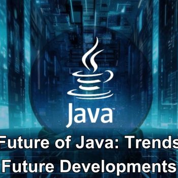 The Future of Java Trends and Future Developments