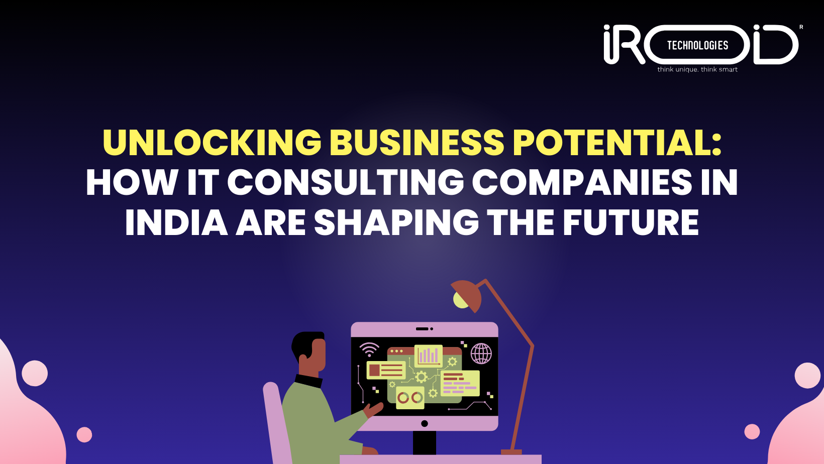 Unlocking Business Potential How IT Consulting Companies in India Are Shaping the Future