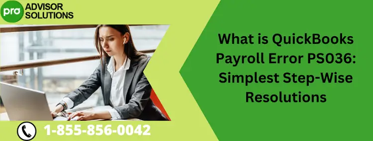 What is QuickBooks Payroll Error PS036 Simplest Step-Wise Resolutions