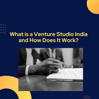 What is a Venture Studio India and How Does It Work
