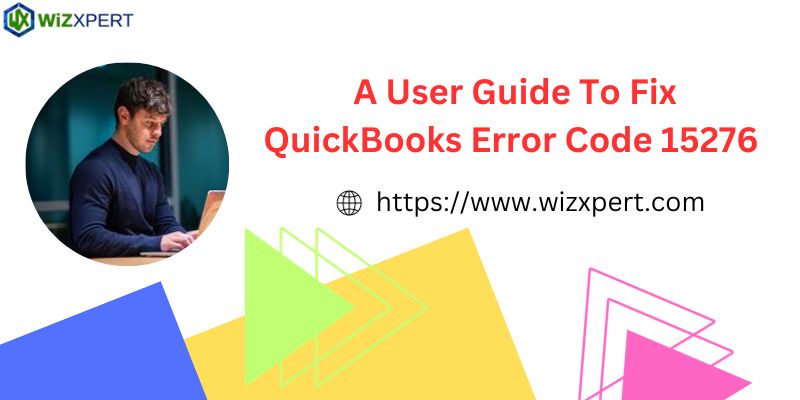 A User Guide To Fix QuickBooks Error Code 15276