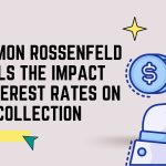 Akermon Rossenfeld Unveils the Impact of Interest Rates on Debt Collection