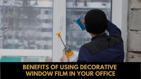 Benefits of Using Decorative Window Film in Your Office