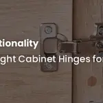 Choosing the Right Cabinet Hinges for Your Space