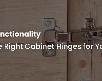 Choosing the Right Cabinet Hinges for Your Space