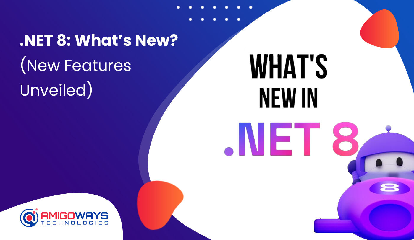 .NET 8: What’s New? (New Features Unveiled) - Amigoways