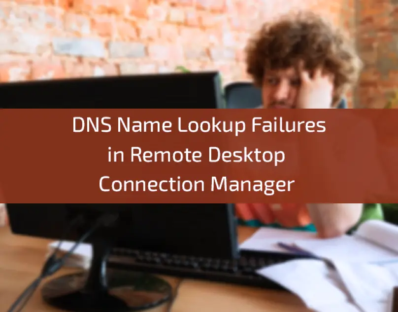 DNS-Name-Lookup-Failures-in-Remote-Desktop-Connection-Manager (1)