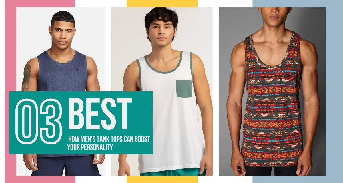 From Shy to Stylish How Men's Tank Tops Can Boost Your Personality