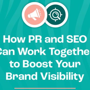 How PR and SEO Can Work Together to Boost Your Brand Visibility