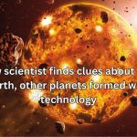 How scientist finds clues about how Earth, other planets formed with technology