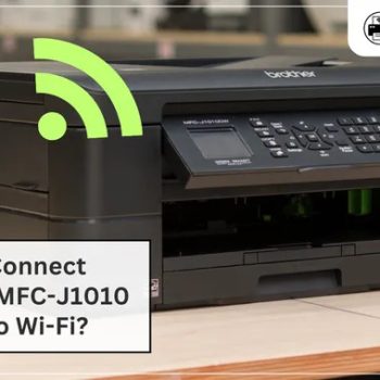How to Connect Brother MFC-J1010 Printer to Wi-Fi