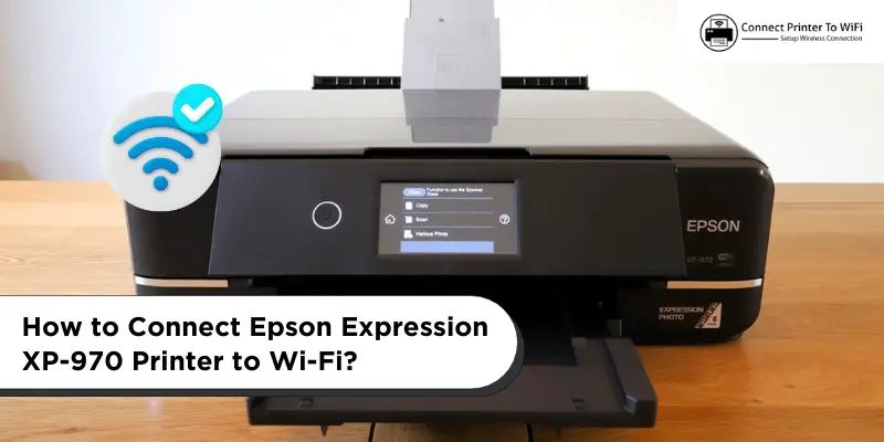 How to Connect Epson Expression XP-970 Printer to Wi-Fi