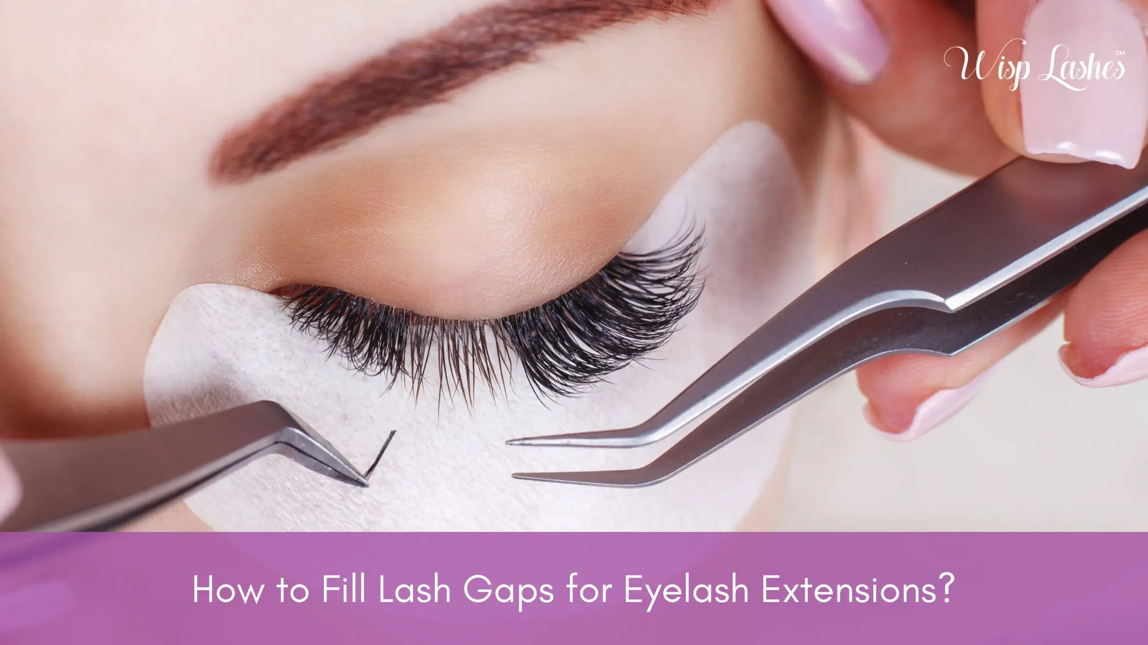 How to Fill Lash Gaps for Eyelash Extensions