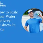 How to Scale Your Water Delivery Business In 2024 (1)
