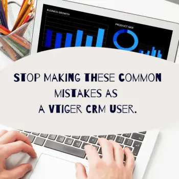 Stop Making these common mistakes as a Vtiger CRM user. (2)