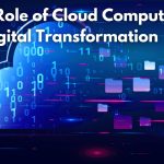 The Role of Cloud Computing in Digital Transformation
