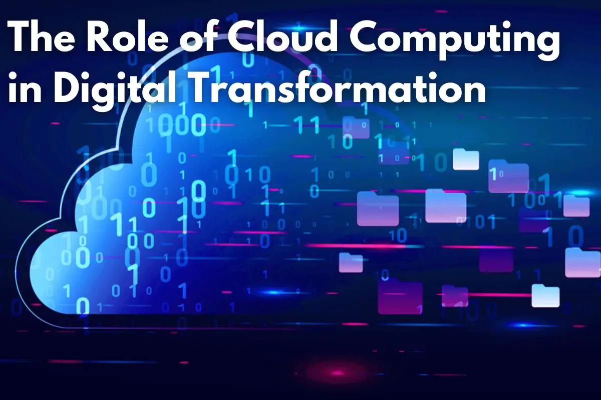 The Role of Cloud Computing in Digital Transformation